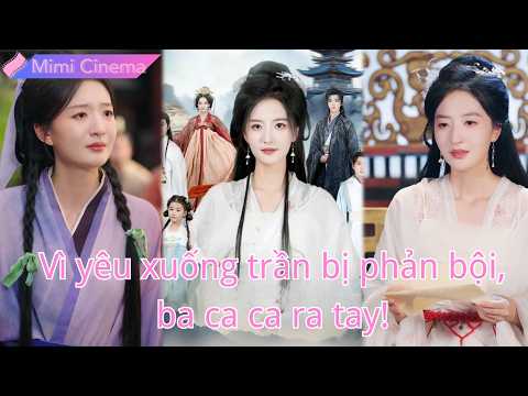 Tiên nữ vì yêu cam nguyện thành phàm nhân, bị phản bội! Ba ca ca đại lão ra tay#251205xlB2