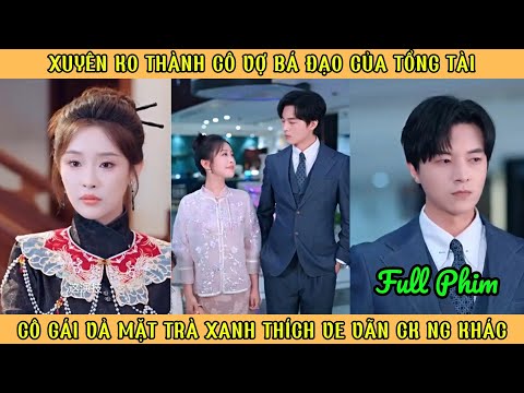 Xuyên Ko Làm Cô Vợ Bá Đạo Của Tổng Tài, Cô Gái Vả Mặt Trà Xanh Thích Ve Vãn Ck Ng Khác