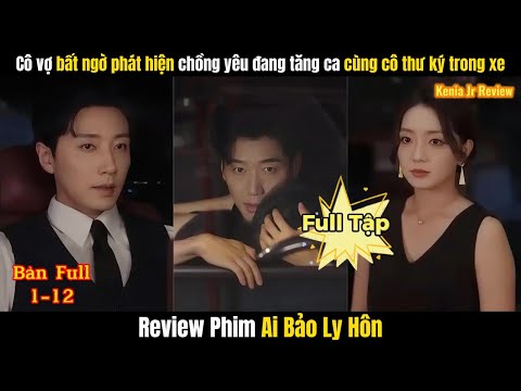 Ai Bảo Ly Hôn Full | Cô Vợ Bất Ngờ Phát Hiện Chồng Đang Tăng Ca Cùng Cô Thư Ký Trong Xe