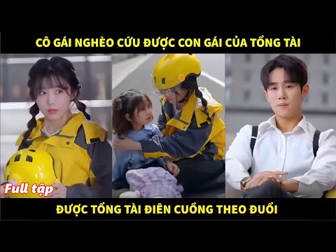 Cô gái nghèo cứu được con gái của tổng tài được tổng tài điên cuồng theo đuổi dùng thân báo đáp