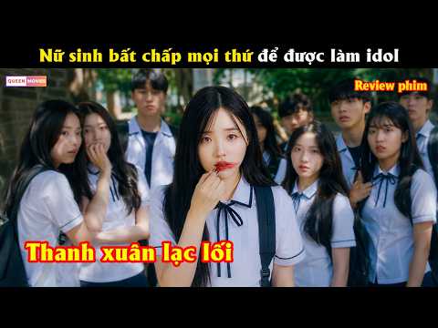 Nữ sinh bất chấp mọi thứ để được làm idol - Review phim hay