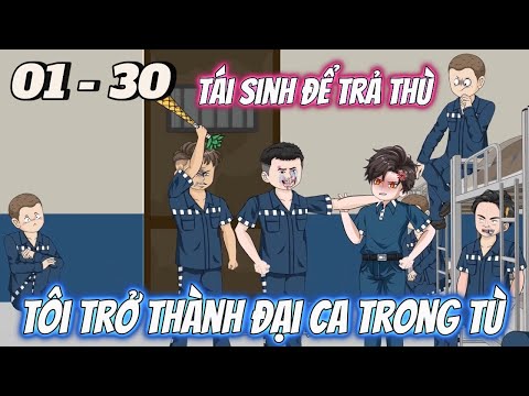 Tập 01 - 30 | Tái Sinh Báo Thù, Tôi Từ Sinh Viên Yếu Đuối Trở Thành Đại Ca Nhà Tù | Tùng vietsub