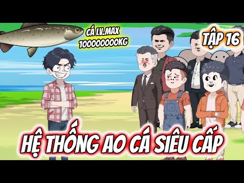Hệ Thống Ao Cá Siêu Cấp Tập 16 | TTD Vietsub