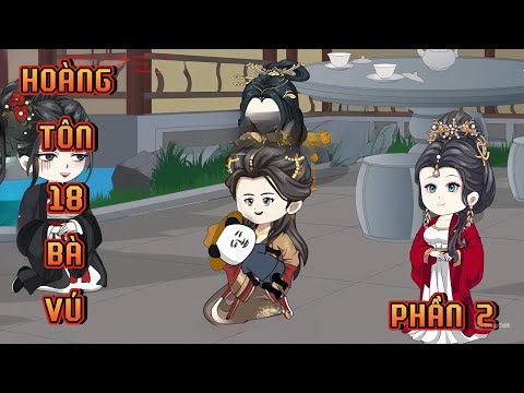 PHẦN 2 | HOÀNG TÔN VỚI 18 BÀ VÚ