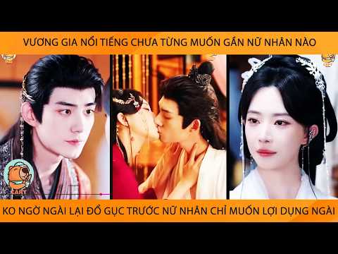 Vương Gia Chưa Từng Muốn Gần Nữ Nhân Nào Ko Ngờ Ngài Lại Đổ Gục Trc Mỹ Nữ Chỉ Muốn Lợi Dụng Ngài
