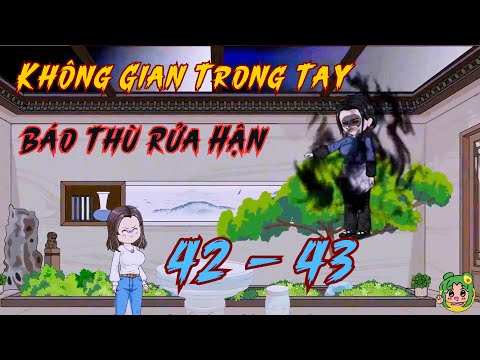 TẬP 42 - 43 - Không Gian Trong Tay Báo Thù Rửa Hận | Bơ Review