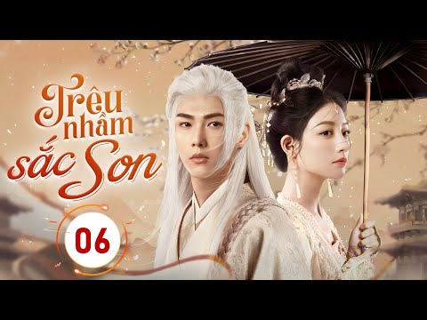 TRÊU NHẦM SẮC SON - Tập 06 | Ân Oán Tình Thù Của Công Chúa Mất Nước Và Vương Gia Địch Quốc