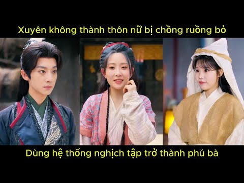 Xuyên không thành thôn nữ bị chồng ruồng bỏ, dùng hệ thống nghịch tập trở thành phú bà.
