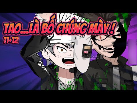 TAO... LÀ BỐ CHÚNG MÀY | TẬP 11+12 || Great Sub