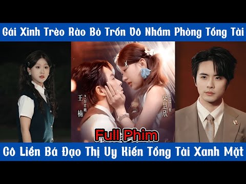 Gái Xinh Trèo Rào Bỏ Trốn Vô Nhầm Phòng Tổng Tài - Cô Liền Bá Đạo Thị Uy Kiến Tổng Tài Xanh Mặt