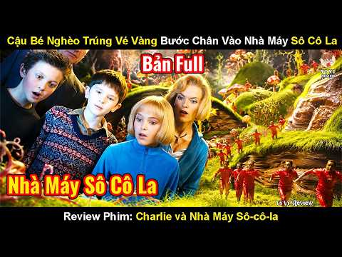 Review Phim: Cậu Bé Nghèo Trúng Vé Vàng Bước Chân Vào Nhà Máy Sô Cô La | Charlie Và Nhà Máy Socola