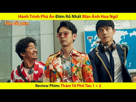 Hành Trình Phá Án Điên Rồ Nhất Màn Ảnh Hoa Ngữ || Thám Tử Phố Tàu 1 + 2