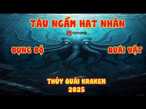 [Review Phim] Thủy Quái KraKen (2025) - Tàu ngầm hạt nhân vô tình gặp phải thủy quái