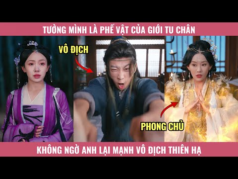 Tưởng Mình Là Phế Vật Của Giới Tu Tiên, Không Ngờ Anh Lại Mạnh Vô Địch Thiên Hạ