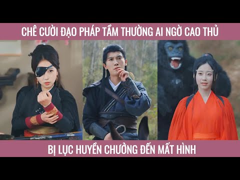 Chê cười đạo pháp tầm thường ai ngờ cao thủ bị lục huyền chưởng đến mất hình