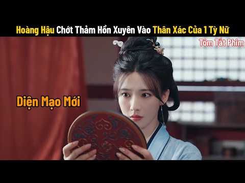 Review Phim Hoàng Hậu Chớt Thảm Hồn Xuyên Vào Thân Xác Của 1 Tỳ Nữ | Full | Vạn Phúc Kim An