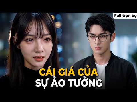 Cái Giá Của Sự Ảo Tưởng full trọn bộ