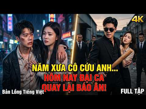 Đại Ca Giang Hồ Được Mỹ Nhân Cứu Mạng…3 Năm Sau Quay Lại Báo Đáp Ân Nhân Và Trả Thù Kẻ Hãm Hại Mình