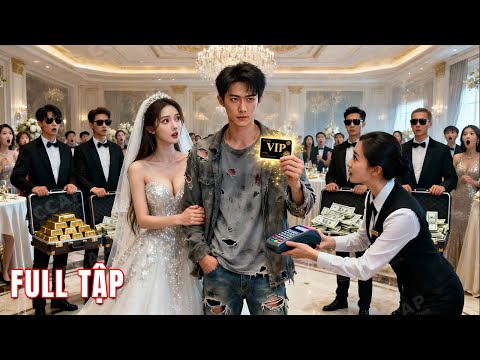 Cô gái lấy kẻ ăn xin, cả dòng họ cười nhạo. Ai ngờ anh là tỷ phú giàu nhất, cà thẻ không giới hạn!