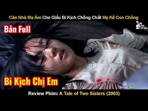 Căn Nhà Ma Ám Che Giấu Bi Kịch Chồng Chất Mẹ Kế Con Chồng | Review Phim: A Tale of Two Sisters