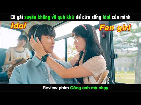 [Review Phim] Cô gái xuyên không về quá khứ để cứu sống Idol của mình