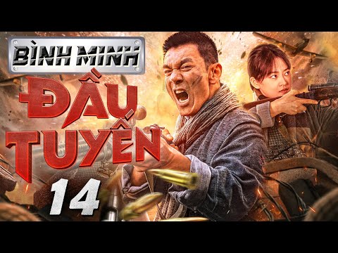 Bình Minh Đầu Tuyến - Tập 14 ( Lồng tiếng ) Phim bộ Trung Quốc Chiến tranh Kháng Nhật  Mới 2024