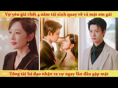 Người vợ bị mất 4 năm bỗng xuất hiện khiến Tổng Tài 3 dấu hỏi chấm