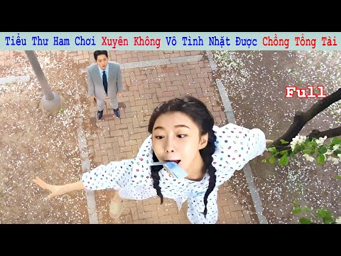 Review Phim: Tiểu Thư Ế Chồng Vô Tình Xuyên Không Cưới Chồng Tổng Tài | Cô Dâu Xuyên Không | Full