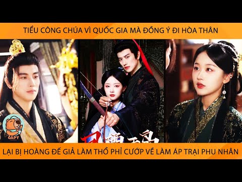 Công Chúa Vì Quốc Gia Mà Đồng Ý Đi Hoà Thân Lại Bị HoàngĐế Giả Lm Thổ Phỉ Cướp Về Lm Áp Trại PhuNhân