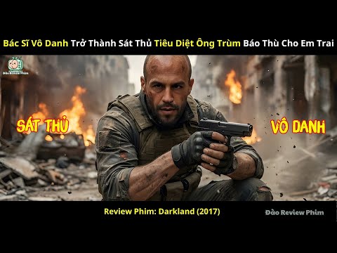 [Review Phim] Bác Sĩ Vô Danh Trở Thành Sát Thủ Tiêu Diệt Ông Trùm Báo Thù Cho Em Trai