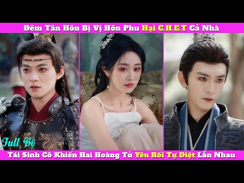 Đêm Tân Hôn Bị Vị Hôn Phu Hại CH.E.T Cả Nhà, Tái Sinh Cô Khiến Hai Hoàng Tử Yêu Rồi Tự Diệt Lẫn Nhau