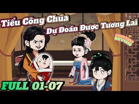 Tiểu Công Chúa Dự Đoán Được Tương Lai | FULL Tập 01-07 | ChipChip Revieww