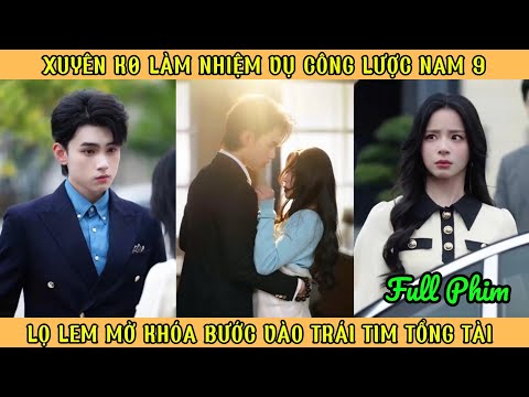 Xuyên K0 Làm Nhiệm Vụ Công Lược Nam Chính - Lọ Lem Mở Khóa Bước Vào Trái Tim Tổng Tài