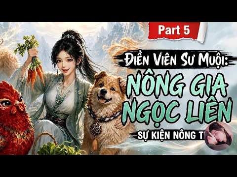 Phần 5: Sư muội tập trồng cây khiến tu tiên giới phát hoảng