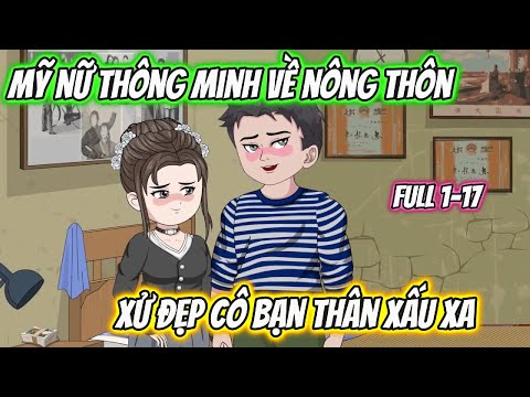Mỹ Nữ Thông Minh Về Nông Thôn Xử Đẹp Cô Bạn Thân Xấu Xa Full 1-11
