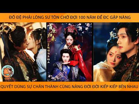 Đồ Đệ Phải Lòng Sư Tôn Đợi 100 Năm Để Đc Gặp Dùng Sự Chân Thành Cùng Nàng Đời Đời Kiếp Kiếp Bên Nhau