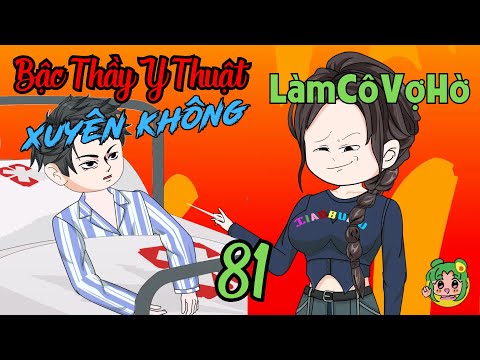 TẬP 81 - Bậc Thầy Y Thuật Xuyên Không Làm Cô Vợ Hờ  | Bơ Review