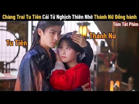 Review Phim: Nghịch Tiên Mà Tiến | Phim Cổ Trang Trung Quốc | Phim Tu Tiên | Phim Xuyên Không