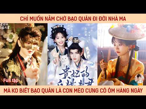 Chỉ muốn nằm chờ bạo quân đi đời nhà ma mà ko biết bạo quân lại là con mèo cưng cô ôm ấp hàng ngày