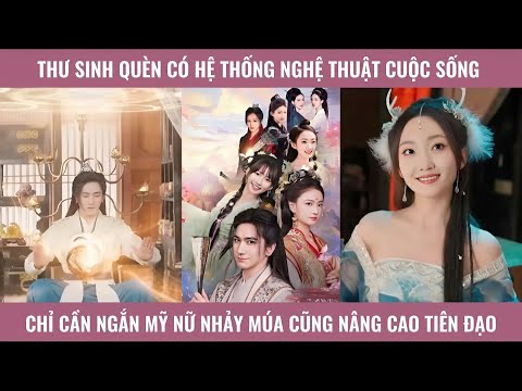 Thư sinh quèn có hệ thống nghệ thuật cuộc sống chỉ cần ngắm mỹ nữ nhảy múa cũng nâng cao tiên đạo