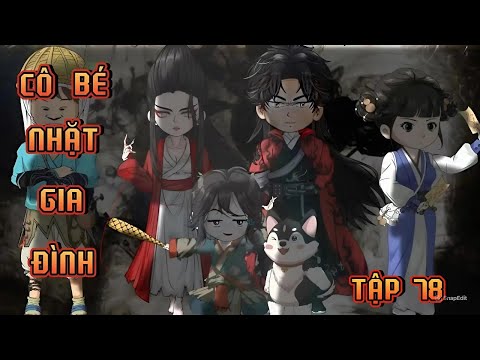 TẬP 78 | CÔ BÉ NHẶT GIA ĐÌNH