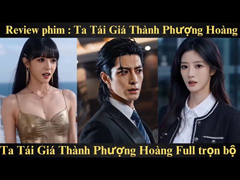 Review Phim: Ta Tái Giá Thành Phượng Hoàng Full trọn bộ