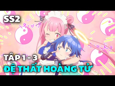 " Chuyển Sinh Thành Đệ Thất Hoàng Tử Siêu Bá " SS2 | Tập 1 - 3 | Tóm Tắt Anime