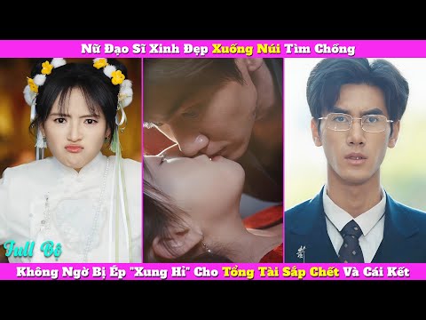 Nữ Đạo Sĩ Xinh Đẹp Xuống Núi Tìm Chồng, Không Ngờ Bị Ép "Xung Hỉ" Cho Tổng Tài Sắp Chết Và Cái Kết