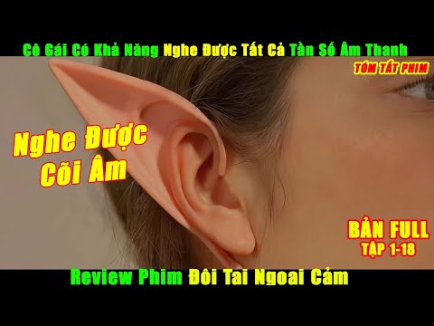 Cô Gái Có Khả Năng Nghe Được Tất Cả Tần Số Âm Thanh | Review Phim Đôi Tai Ngoại Cảm Full