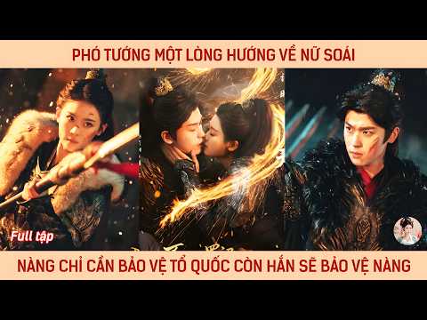 Phó tướng một lòng hướng về nữ soái, nàng chỉ cần bảo vệ Tổ Quốc còn hắn sẽ bảo vệ nàng