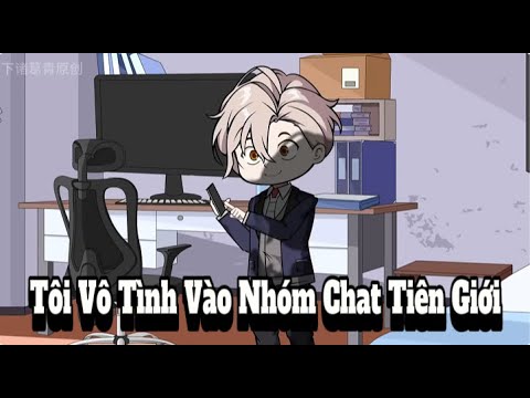 Tôi Vô Tình Vào Nhóm Chat Tiên Giới | Lê Tính