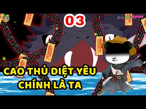 TẬP  03 | Cao Thủ Diệt Yêu Chính Là Ta | Bơ Rì Viu Official