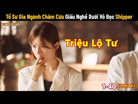 Review Phim: Tổ Sư Gia Ngành Châm Cứu Giấu Nghề Dưới Vỏ Bọc Shipper | Tea Phim | Triệu Lộ Tư