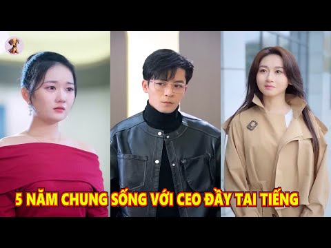 5 Năm Chung Sống Với Tổng Tài Đầy Tai Tiếng Để Trả Ơn, Cô Gái Trẻ Bất Lực